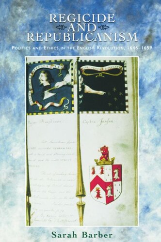 Regicide And Republicanism Politics And Ethics In The English Revolution 16461659 Sarah Barber