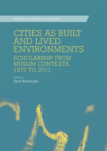 Cities As Built And Lived Environments Scholarship From Muslim Contexts 1875 To 2011 Aptin Khanbaghi