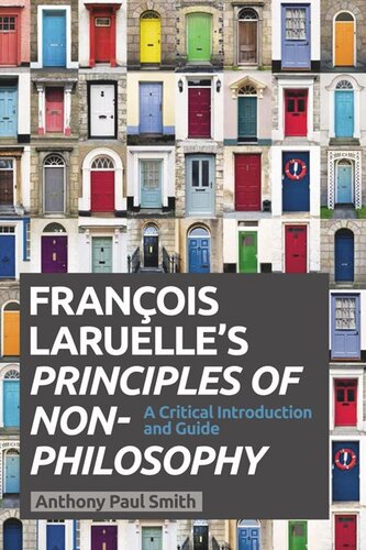 Francois Laruelles Principles Of Nonphilosophy A Critical Introduction And Guide Anthony Paul Smith