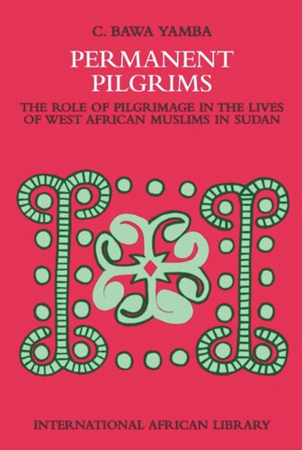 Permanent Pilgrims The Role Of Pilgrimage In The Lives Of West African Muslims In Sudan C Bawa Yamba