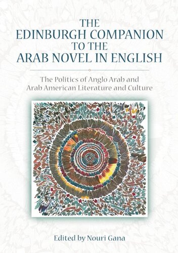 The Edinburgh Companion To The Arab Novel In English The Politics Of Anglo Arab And Arab American Literature And Culture Nouri Gana