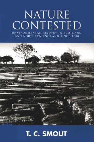 Nature Contested Environmental History In Scotland And Northern England Since 1600 T C Smout