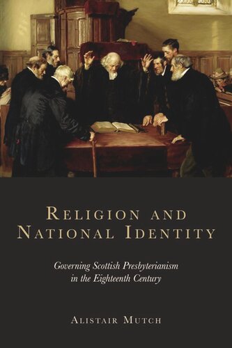 Religion And National Identity Governing Scottish Presbyterianism In The Eighteenth Century Alistair Mutch