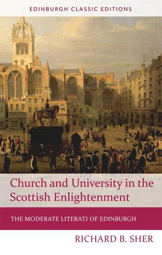 Church And University In The Scottish Enlightenment The Moderate Literati Of Edinburgh Richard B Sher