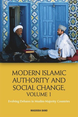 Modern Islamic Authority And Social Change Volume 1 Evolving Debates In Muslim Majority Countries Masooda Bano