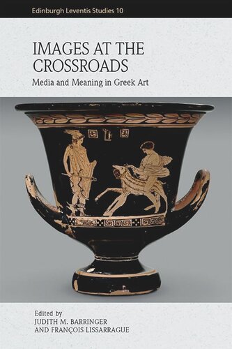 Images At The Crossroads Media And Meaning In Greek Art Judith Barringer Editor