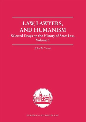 Law Lawyers And Humanism Selected Essays On The History Of Scots Law Volume 1 John W Cairns