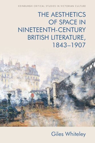 The Aesthetics Of Space In Nineteenthcentury British Literature 18431907 Giles Whiteley