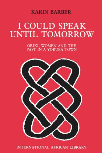I Could Speak Until Tomorrow Oriki Women The Past In A Yoruba Town Karin Barber
