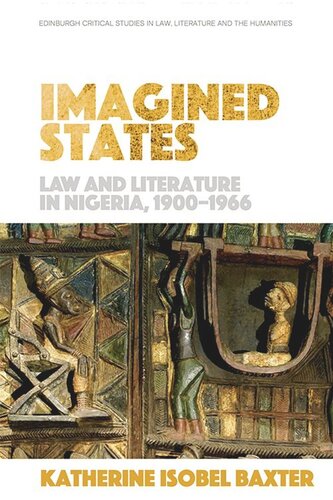 Imagined States Law And Literature In Nigeria 19001966 Katherine Isobel Baxter