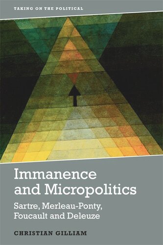 Immanence And Micropolitics Sartre Merleauponty Foucault And Deleuze Christian Gilliam