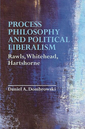 Process Philosophy And Political Liberalism Rawls Whitehead Hartshorne Daniel A Dombrowski