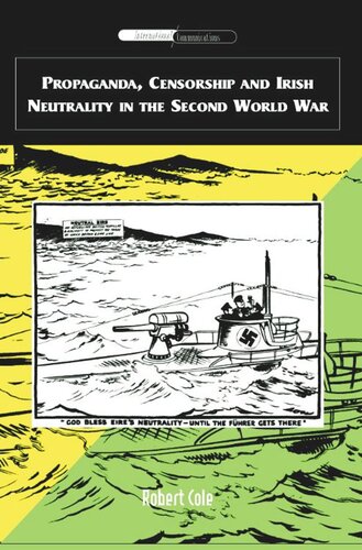Propaganda Censorship And Irish Neutrality In The Second World War Robert Cole