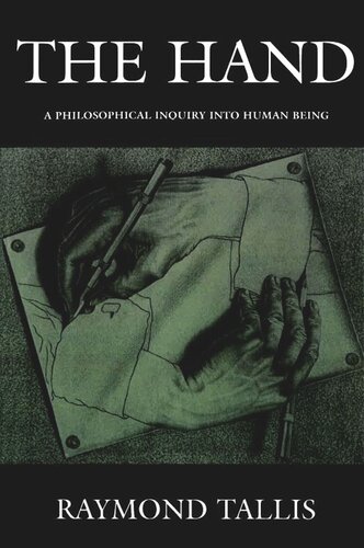 The Hand A Philosophical Inquiry Into Human Being Raymond Tallis