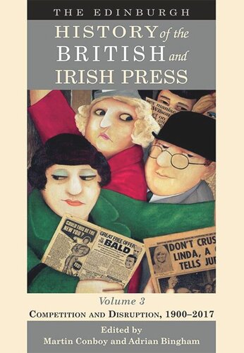 The Edinburgh History Of The British And Irish Press The Edinburgh History Of The British And Irish Press Volume 3 Competition And Disruption 19002017 Martin Conboy Adrian Bingham