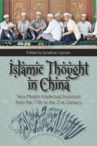Islamic Thought In China Sinomuslim Intellectual Evolution From The 17th To The 21st Century Jonathan Lipman