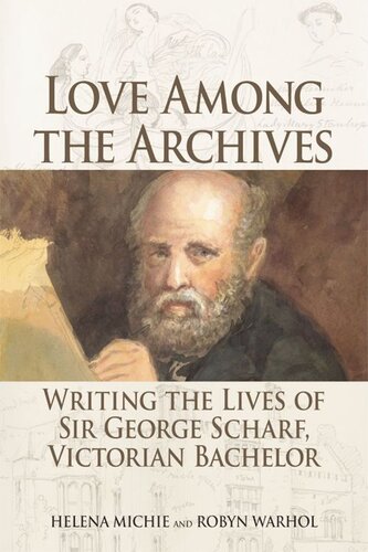 Love Among The Archives Writing The Lives Of Sir George Scharf Victorian Bachelor Helena Michie Robyn Warhol