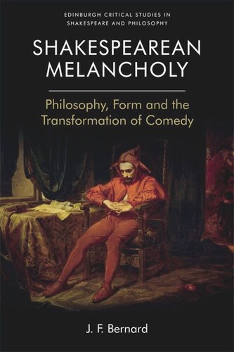 Shakespearean Melancholy Philosophy Form And The Transformation Of Comedy Jf Bernard