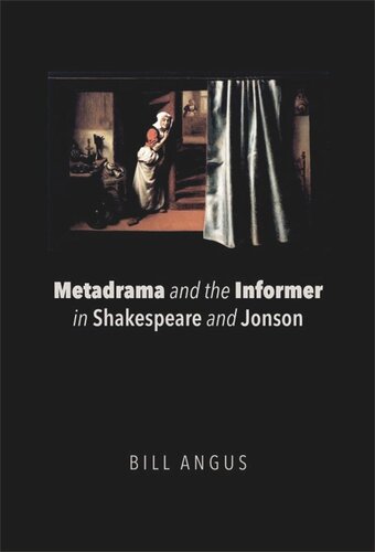 Metadrama And The Informer In Shakespeare And Jonson Bill Angus