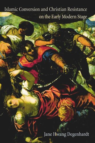 Islamic Conversion And Christian Resistance On The Early Modern Stage Jane Hwang Degenhardt
