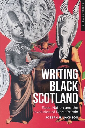 Writing Black Scotland Race Nation And The Devolution Of Black Britain Joseph H Jackson