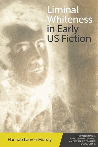 Liminal Whiteness In Early Us Fiction Hannah Lauren Murray