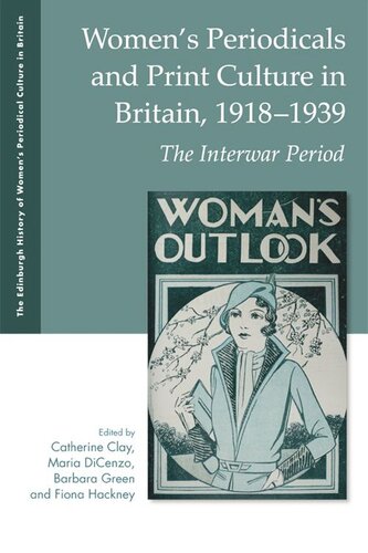 Womens Periodicals And Print Culture In Britain 19181939 The Interwar Period Catherine Clay Maria Dicenzo Barbara Green Fiona Hackney