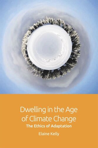 Dwelling In The Age Of Climate Change The Ethics Of Adaptation Elaine Kelly