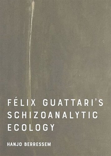 Felix Guattaris Schizoanalytic Ecology Hanjo Berressem