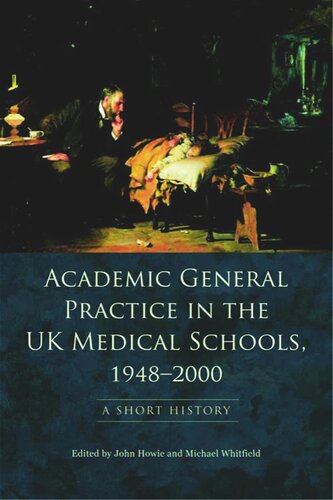 Academic General Practice In The Uk Medical Schools 19482000 A Short History John Howie Michael Whitfield