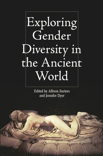 Exploring Gender Diversity In The Ancient World Allison Surtees Jennifer Dyer