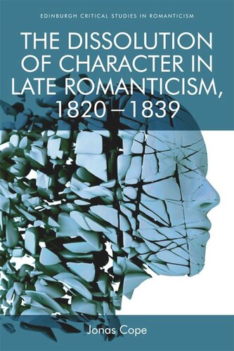 The Dissolution Of Character In Late Romanticism 1820 1839 Jonas Cope
