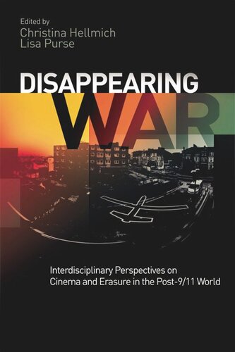 Disappearing War Interdisciplinary Perspectives On Cinema And Erasure In The Post 911 World Christina Hellmich Lisa Purse