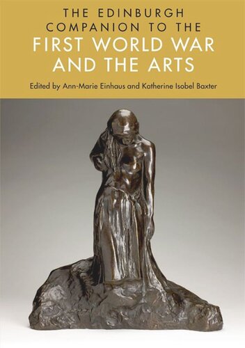 The Edinburgh Companion To The First World War And The Arts Annmarie Einhaus Katherine Isobel Baxter