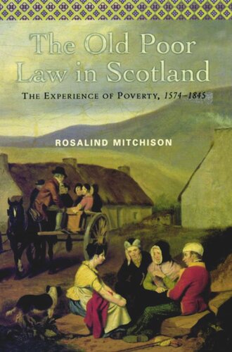 The Old Poor Law In Scotland The Experience Of Poverty 15741845 Rosalind Mitchison