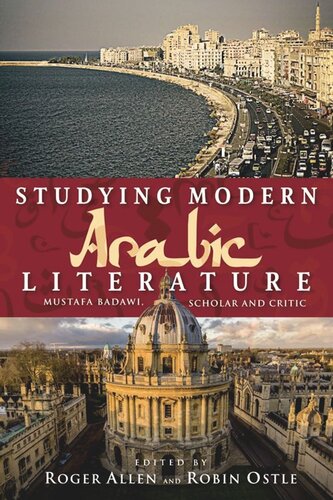 Studying Modern Arabic Literature Mustafa Badawi Scholar And Critic Roger Allen Robin Ostle