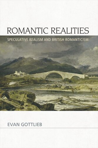 Romantic Realities Speculative Realism And British Romanticism Evan Gottlieb