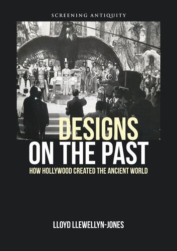 Designs On The Past How Hollywood Created The Ancient World Lloyd Llewellynjones