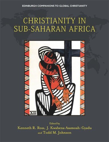 Christianity In Subsaharan Africa Kenneth Ross J Kwabena Asamoahgyadu Todd Johnson