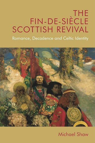 The Findesicle Scottish Revival Romance Decadence And Celtic Identity Michael Shaw