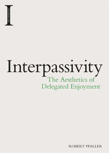 Interpassivity The Aesthetics Of Delegated Enjoyment Robert Pfaller