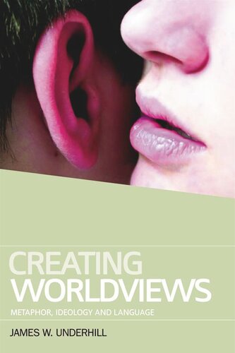 Creating Worldviews Metaphor Ideology And Language James Underhill