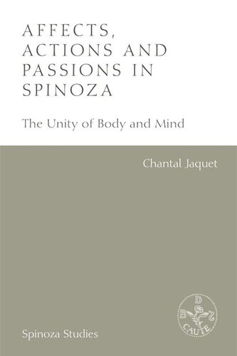 Affects Actions And Passions In Spinoza The Unity Of Body And Mind Chantal Jaquet Tatiana Reznichenko