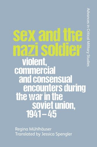 Sex And The Nazi Soldier Violent Commercial And Consensual Encounters During The War In The Soviet Union 194145 Regina Mhlhuser Jessica Spengler