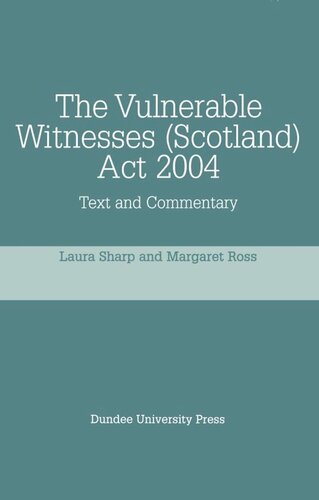 The Vulnerable Witnesses Scotland Act 2004 Text And Commentary Laura Sharp Margaret Ross