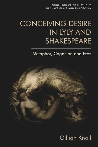 Conceiving Desire In Lyly And Shakespeare Metaphor Cognition And Eros Gillian Knoll
