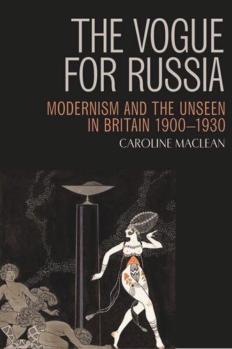 The Vogue For Russia Modernism And The Unseen In Britain 19001930 Caroline Maclean