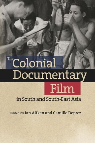 The Colonial Documentary Film In South And Southeast Asia Ian Aitken Camille Deprez