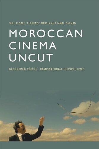 Moroccan Cinema Uncut Decentred Voices Transnational Perspectives Will Higbee Flo Martin Jamal Bahmad