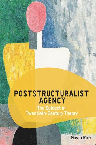 Poststructuralist Agency The Subject In Twentiethcentury Theory Gavin Rae